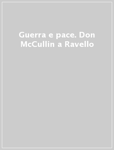 Guerra e pace. Don McCullin a Ravello