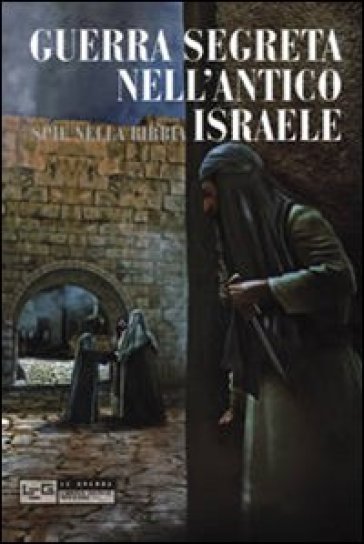 Guerra segreta nell'antico Israele. Spie nella Bibbia - Rose Mary Sheldon