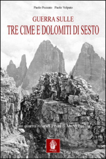 Guerra sulle tre cime di Lavaredo e Dolomiti di Sesto. Nella memorialistica italiana e austroungarica - Paolo Pozzato - Paolo Volpato