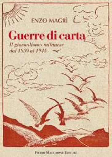 Guerre di carta. Il giornalismo milanese dal 1859 al 2000 - Enzo Magrì