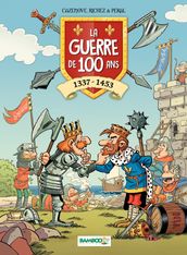 La Guerre de 100 ans : 1337 - 1453