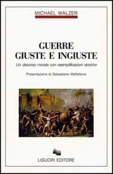 Guerre giuste e ingiuste. Un discorso morale con esemplificazioni storiche - Michael Walzer