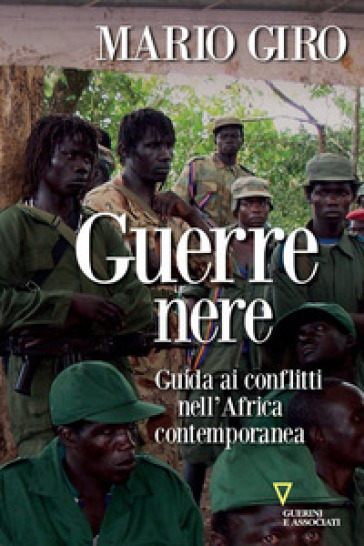 Guerre nere. Guida ai conflitti nell'Africa contemporanea - Mario Giro