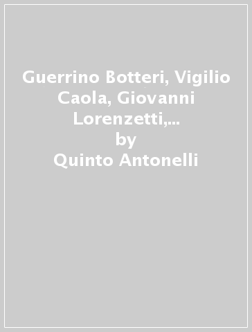 Guerrino Botteri, Vigilio Caola, Giovanni Lorenzetti, Valentino Maestranzi, Giuseppe Scarazzini - Quinto Antonelli - Manuela Broz - Giorgia Pontalti