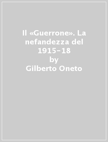 Il «Guerrone». La nefandezza del 1915-18 - Gilberto Oneto | 