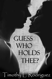 Guess Who Holds Thee?: A breathtaking novel, enthralling mystery, rekindled legend and uncensored romance.