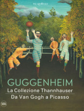 Guggenheim. La collezione Thannhauser. Da Van Gogh a Picasso. Ediz. a colori