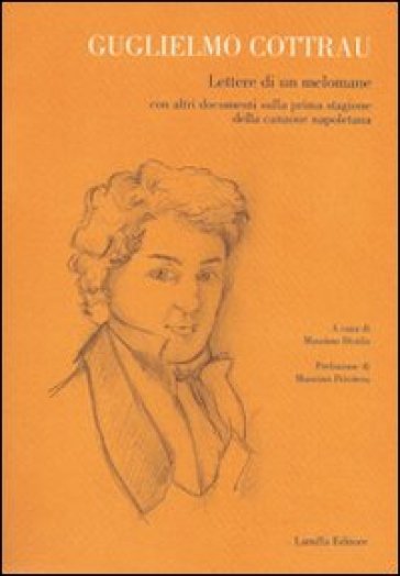 Guglielmo Cottrau. Lettere di un melomane con altri documenti sulla prima stagione della canzone napoletana - Massimo Distilo