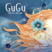 Gugu. Una luce nel mare. Ediz. illustrata