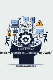 Guia Prático  Implementando Os 10 Passos Do Owasp