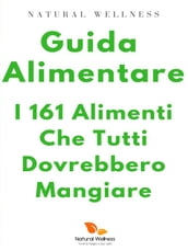 Guida Alimentare: i 161 alimenti che tutti dovrebbero mangiare