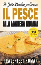 La Guida Definitiva per Cucinare il Pesce Alla Maniera Indiana