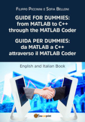 Guida per Dummies: da MATLAB a C++ attraverso il MATLAB Coder-Guide for Dummies: from MATLAB to C++ through the MATLAB Coder. Ediz. bilingue