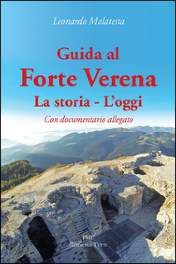 Guida al Forte Verena. La storia. L'oggi. Con DVD - Leonardo Malatesta