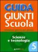 Guida Giunti scuola. Insegnare giorno per giorno. Scienze e tecnologia. 5.