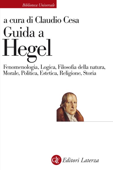 Guida a Hegel. Fenomenologia, Logica, Filosofia della natura, Morale, Politica, Estetica,...