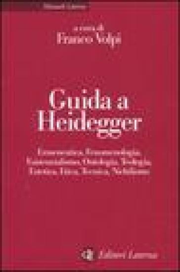 Guida a Heidegger. Ermeneutica, fenomenologia, esistenzialismo, ontologia, teologia, estetica, etica, tecnica, nichilismo