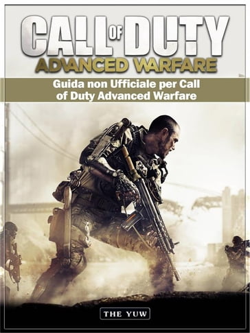 Guida Non Ufficiale Per Call Of Duty Advanced Warfare - Joshua Abbott