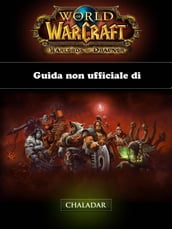 Guida Non Ufficiale Di World Of Warcraft: Warlords Of Draenor