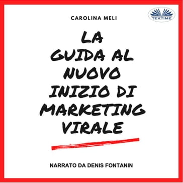 La Guida Al Nuovo Inizio Di Marketing Virale - Carolina Meli