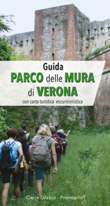 Guida Parco delle Mura di Verona. Con carta turistica escursionistica - Albino Perolo