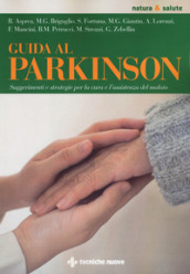 Guida al Parkinson. Suggerimenti e strategie per la cura e l