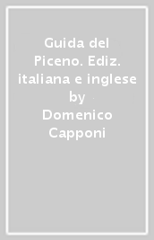 Guida del Piceno. Ediz. italiana e inglese