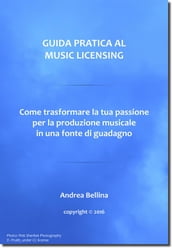 Guida Pratica al Music Licensing - Come trasformare la tua passione per la produzione musicale in una fonte di guadagno