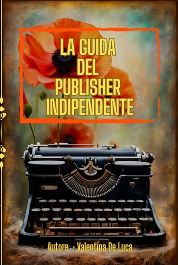 La Guida del Publisher Indipendente - Valentina De Luca