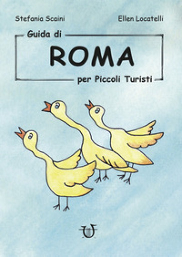 Guida di Roma per piccoli turisti. Ediz. illustrata - Stefania Scaini - Ellen Locatelli