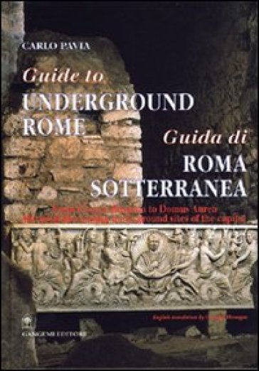 Guida di Roma sotterranea-Guide to underground Rome. Ediz. bilingue - Carlo Pavia