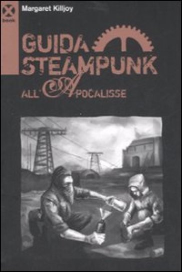 Guida Steampunk all'Apocalisse - Margaret P. Killjoy