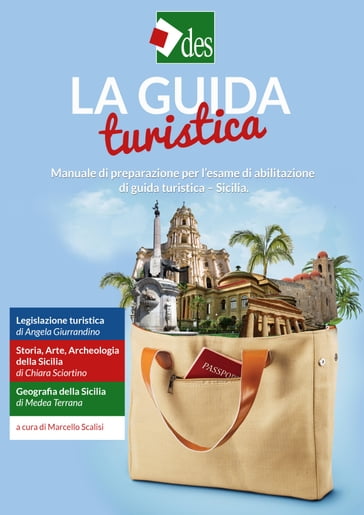 La Guida Turistica - Manuale di preparazione per l'esame di abilitazione di guida turistica - Sicilia - Angela Giurrandino - Chiara Sciortino - Medea Terrana