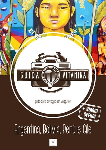 Guida VITAMINA - La nuova guida/diario di viaggio per viaggiatori -(Argentina, Bolivia, Perù e Cile) - Giulia Magnaguagno - Rocco D