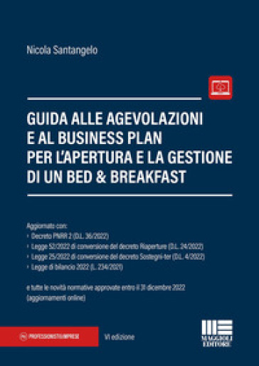 Guida alle agevolazioni e al business plan per l'apertura e la gestione di un bed & breakfast. Con aggiornamento online - Nicola Santangelo