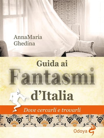 Guida ai fantasmi d'Italia - Anna Maria Ghedina