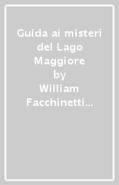 Guida ai misteri del Lago Maggiore