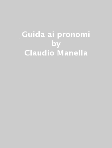 Guida ai pronomi - Claudio Manella
