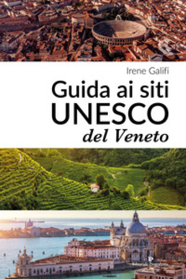 Guida ai siti UNESCO del Veneto - Irene Galifi