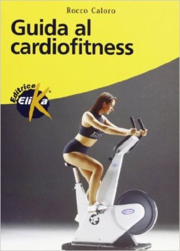 Guida al cardiofitness - Rocco Caloro