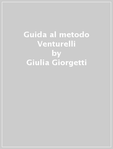 Guida al metodo Venturelli - Giulia Giorgetti