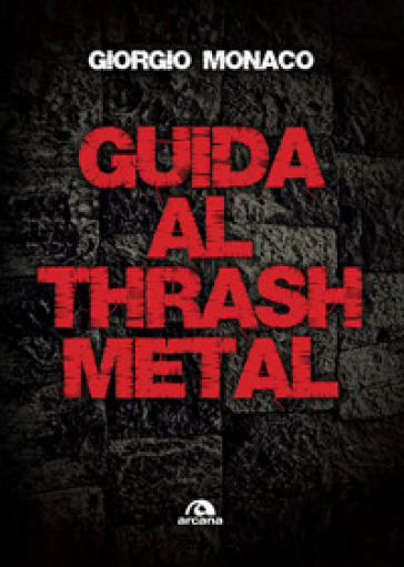 Guida al thrash metal - Giorgio Monaco