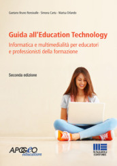 Guida all Education Technology. Informatica e multimedialità per educatori e professionisti della formazione