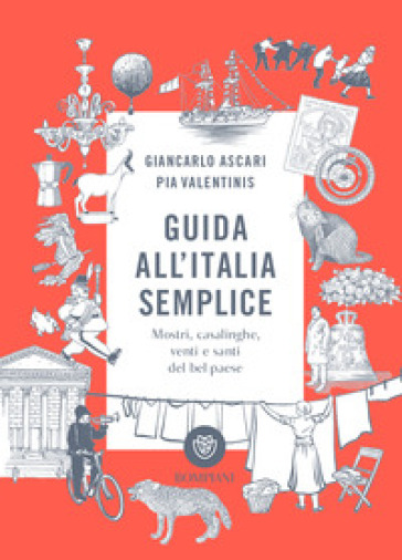 Guida all'Italia semplice. Mostri, casalinghe, venti e santi del bel paese. Ediz. a colori - Giancarlo Ascari - Pia Valentinis