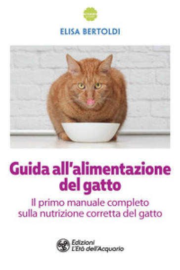 Guida all'alimentazione del gatto - Elisa Bertoldi