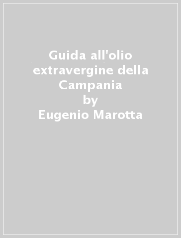 Guida all'olio extravergine della Campania - Eugenio Marotta