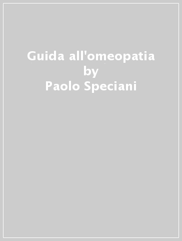 Guida all'omeopatia - Paolo Speciani