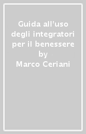 Guida all uso degli integratori per il benessere