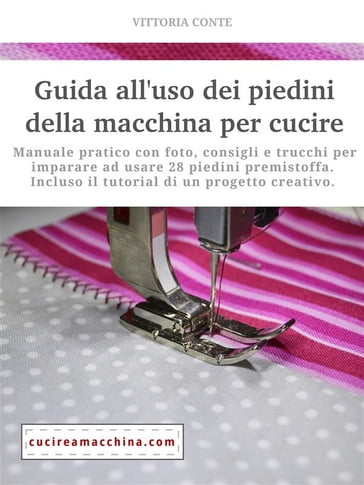 Guida all'uso dei piedini della macchina per cucire - manuale pratico - Vittoria Conte
