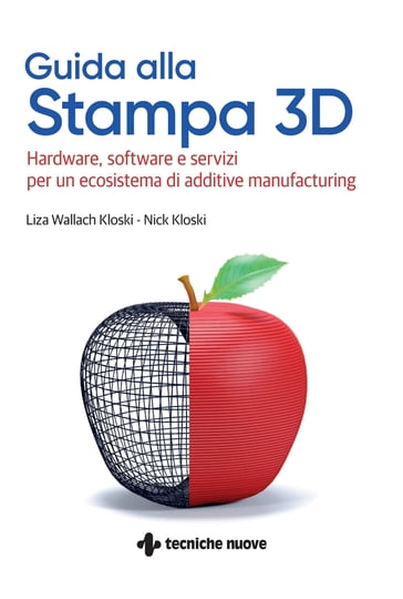 Guida alla Stampa 3D - Liza Wallach Kloski - Nick Kloski